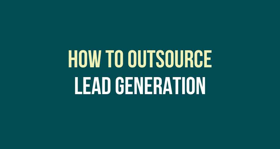 How To Outsource LEAD GENERATION