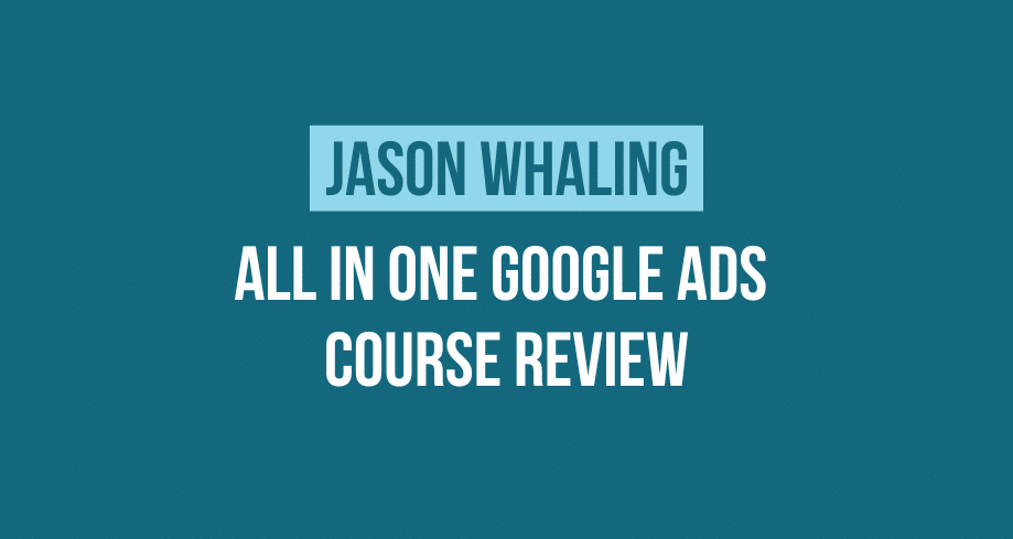 Jason Whaling All In one Google Ads Course Review