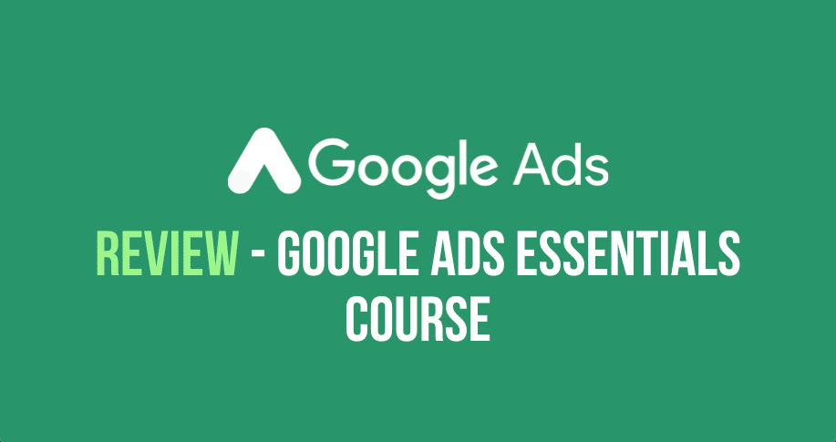 Google Ads Essentials Course review