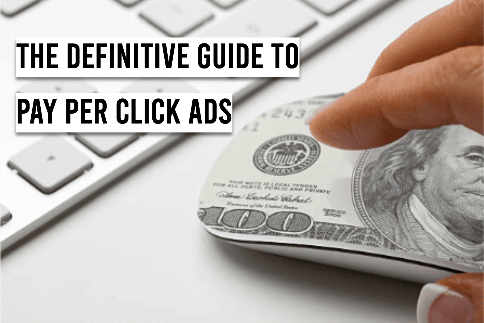 The Definitive Guide to Pay Per Click Ads