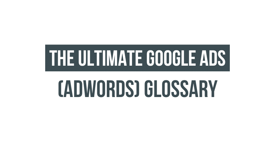 The Ultimate Google Ads glossary